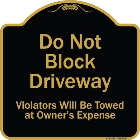 SIGNMISSION Designer Series-Do Not Block Driveway Violators Will Towed Owner Expense, 18" L, 18" H, BG-1818-9853 A-DES-BG-1818-9853